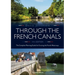 Through the French Canals: The Complete Planning Guide to Cruising the French Waterways