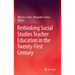 Rethinking Social Studies Teacher Education in the Twenty-First Century