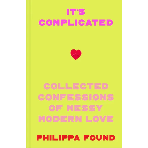 It's Complicated: Confessions of Messy Modern Love
