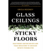 Glass Ceilings and Sticky Floors: Shattering Limiting Beliefs and Toxic Behaviors to Uncover Infinite Possibilities