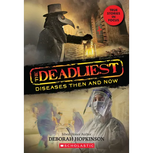 The Deadliest Diseases Then and Now (the Deadliest #1, Scholastic Focus): Volume 1