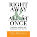Right Away and All at Once: 5 Steps to Transform Your Business and Enrich Your Life
