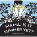 Mama, Is It Summer Yet?: A Board Book