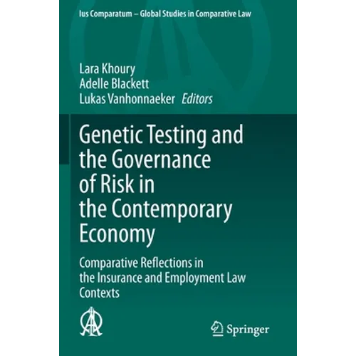 Genetic Testing and the Governance of Risk in the Contemporary Economy: Comparative Reflections in the Insurance and Employment Law Contexts