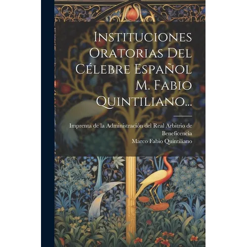 Instituciones Oratorias Del Célebre Español M. Fabio Quintiliano...