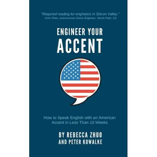 Engineer Your Accent: How to Speak English with an American Accent in Less Than 10 Weeks