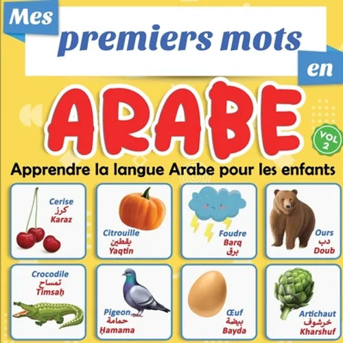 Mes premiers mots en Arabe: apprendre la langue Arabe pour les enfants. Vol.2: un imagier bilingue avec plus de 100 mots traduits du français et p