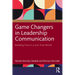 Game Changers in Leadership Communication: Building Trust in a Low Trust World