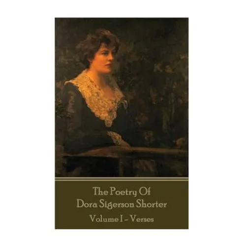 Dora Shorter - The Poetry of Dora Sigerson Shorter - Volume I - Verses