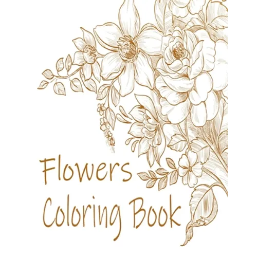 Flowers Coloring Book: : Relax and Unwind (Coloring Books for Adults)