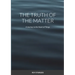 The truth of the matter: A journey to the heart of things