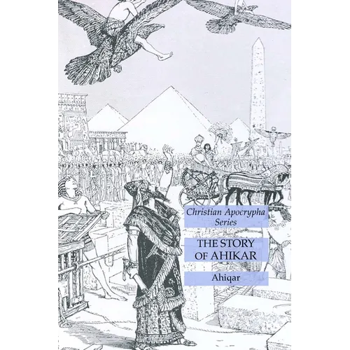 The Story of Ahikar: Christian Apocrypha Series