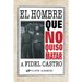 El Hombre Que No Quiso Matar a Fidel Castro