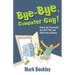 Bye-Bye, Computer Guy!: How to Do IT Yourself, Do It Better and Save Lots of Money