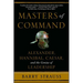 Masters of Command: Alexander, Hannibal, Caesar, and the Genius of Leadership