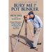 Bury Me In A Pot Bunker (New Special Edition): Design Philosophies, Creative Insights and Playing Tips to Improve Your Score from the World's Most Cha