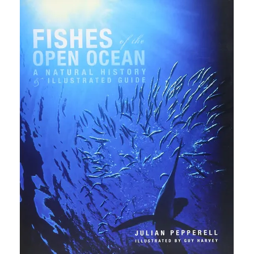 Fishes of the Open Ocean: A Natural History & Illustrated Guide