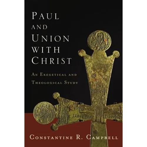 Paul and Union with Christ: An Exegetical and Theological Study
