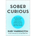 Sober Curious: The Blissful Sleep, Greater Focus, and Deep Connection Awaiting Us All on the Other Side of Alcohol