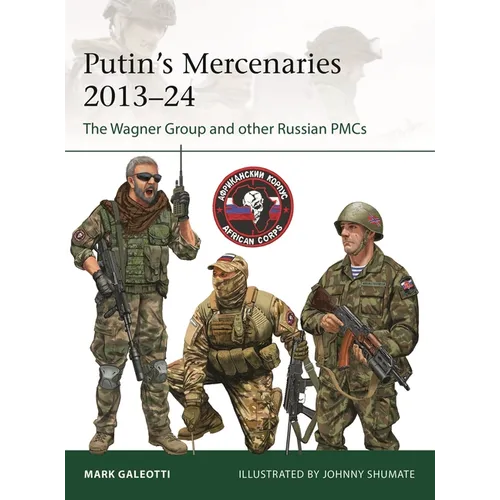 Putin's Mercenaries, 2013-24: The Wagner Group and Other Russian Pmcs