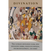 Divination: The ultimate divination guide, how divination works, pendulum dowsing, psychic development, and more!