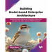 Building Model-based Enterprise Architecture: Implementing model-based enterprise architecture with Sparx EA, MDG, and the TOGAF Standard (English Edi