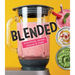 Blended: Smoothies, Soups, Sauces & More