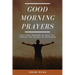 Good Morning Prayers: Self Help Prayers to help you finding the secret of happiness
