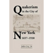Quakerism in the City of New York 1657-1930