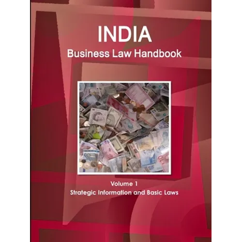 India Business Law Handbook Volume 1 Strategic Information and Basic Laws