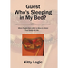 Guest Who'S Sleeping in My Bed?: When People Don'T Want to Stay at a Hotel They Sleep with Me . . .