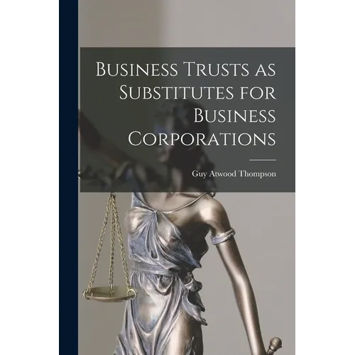 Business Trusts as Substitutes for Business Corporations
