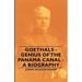 Goethals - Genius of the Panama Canal - A Biography
