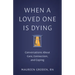 When a Loved One Is Dying: Conversations about Care, Connection, and Coping