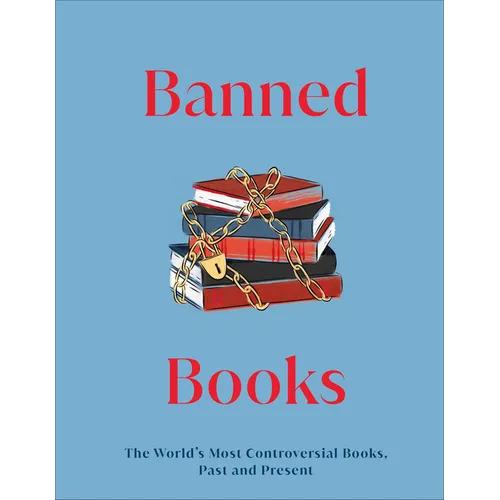 Banned Books: The World's Most Controversial Books, Past and Present