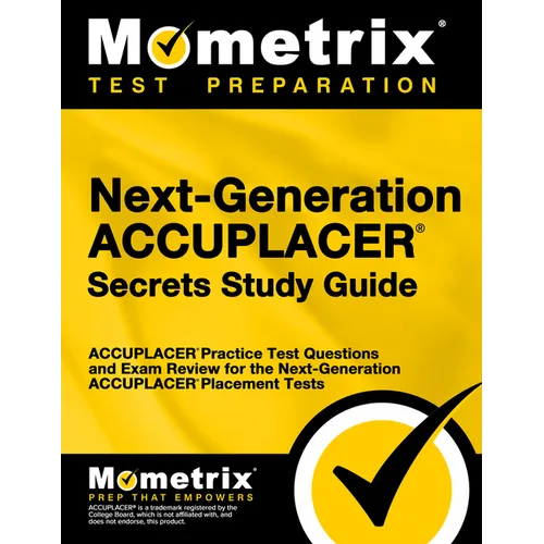 Next-Generation Accuplacer Secrets Study Guide: Accuplacer Practice Test Questions and Exam Review for the Next-Generation Accuplacer Placement Tests
