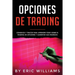Opciones de Trading: Consejos y trucos para aprender todo sobre el trading de opciones y aumentar sus ingresos(Spanish Edition)