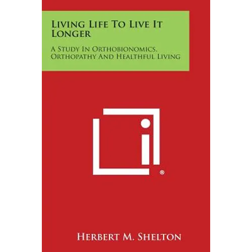 Living Life to Live It Longer: A Study in Orthobionomics, Orthopathy and Healthful Living