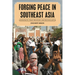 Forging Peace in Southeast Asia: Insurgencies, Peace Processes, and Reconciliation