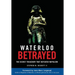 Waterloo Betrayed: The Secret Treachery That Defeated Napoleon