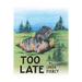 Too Late