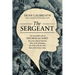 The Sergeant: The Incredible Life of Nicholas Said: Son of an African General, Slave of the Ottomans, Free Man Under the Tsars, Hero of the Union Army