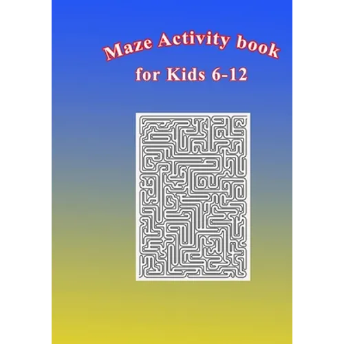 Maze Activity Book for Kids 6-12: Fun and Challenging Mazes for Kids 6-12. Size 7"x10"/150pages