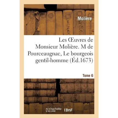 Les Oeuvres de Monsieur Molière. Tome 6 M de Pourceaugnac, Le Bourgeois Gentil-Homme