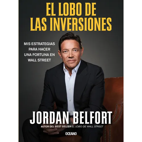 El Lobo de Las Inversiones.: MIS Estrategias Para Hacer Una Fortuna En Wall Street