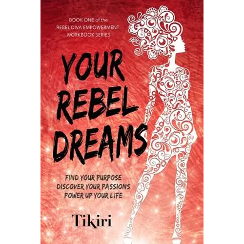 Your Rebel Dreams: 6 Simple Steps to Taking Back Control of Your Life in Uncertain Times