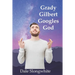 Grady Gilbert Googles God