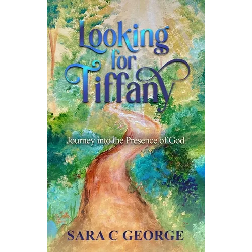 Looking For Tiffany: Journey In To The Presence Of God: Journey