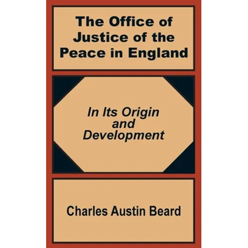 The Office Of Justice of the Peace in England: In Its Origin and Development