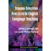 Trauma-Sensitive Practices in English Language Teaching